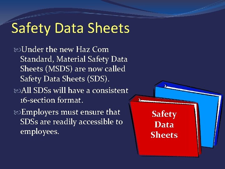 Safety Data Sheets Under the new Haz Com Standard, Material Safety Data Sheets (MSDS)