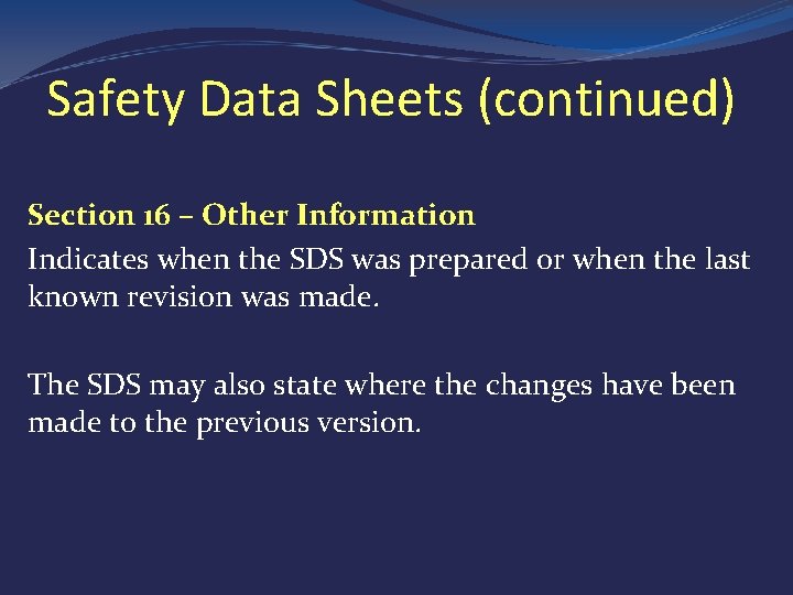 Safety Data Sheets (continued) Section 16 – Other Information Indicates when the SDS was