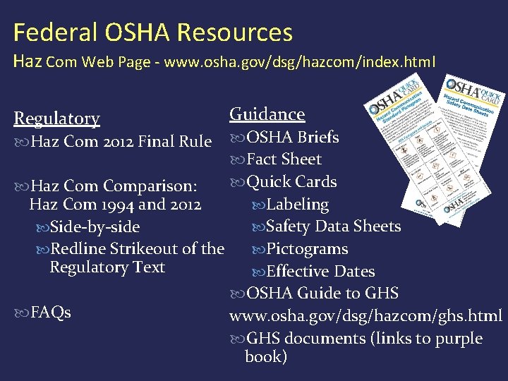 Federal OSHA Resources Haz Com Web Page - www. osha. gov/dsg/hazcom/index. html Regulatory Guidance