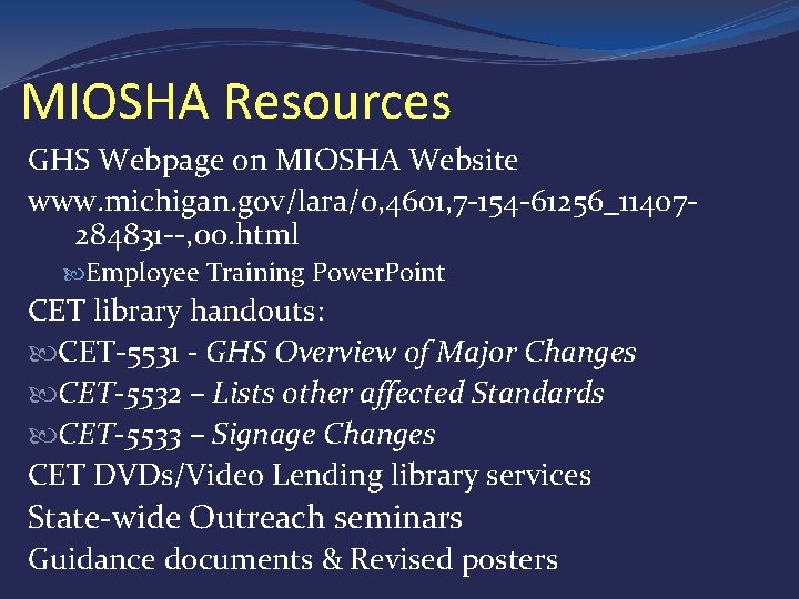 MIOSHA Resources GHS Webpage on MIOSHA Website www. michigan. gov/lara/0, 4601, 7 -154 -61256_11407284831