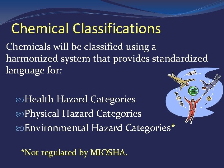 Chemical Classifications Chemicals will be classified using a harmonized system that provides standardized language