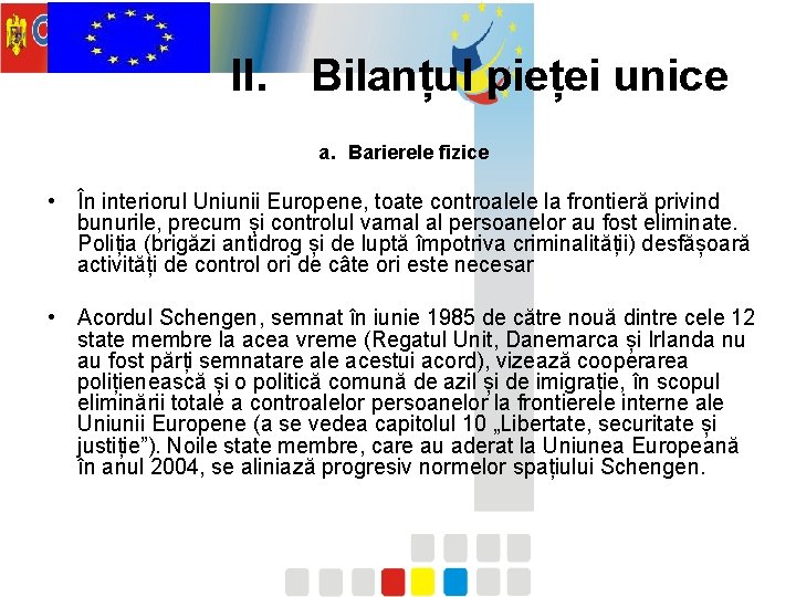 II. Bilanțul pieței unice a. Barierele fizice • În interiorul Uniunii Europene, toate controalele