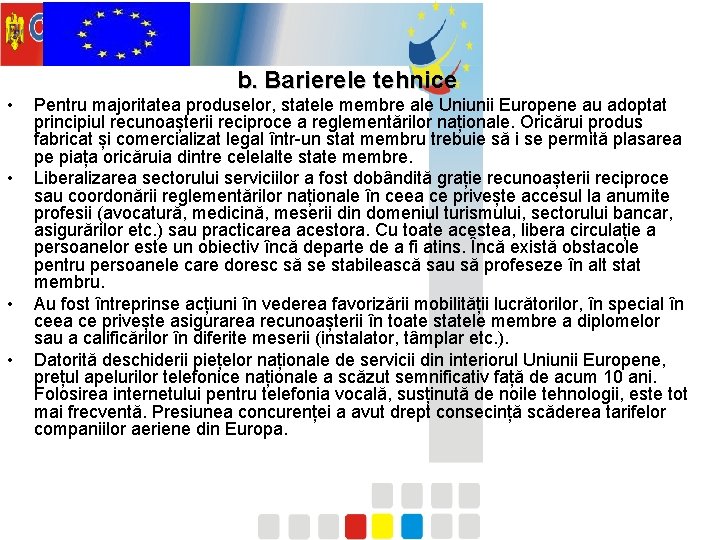  • • b. Barierele tehnice Pentru majoritatea produselor, statele membre ale Uniunii Europene