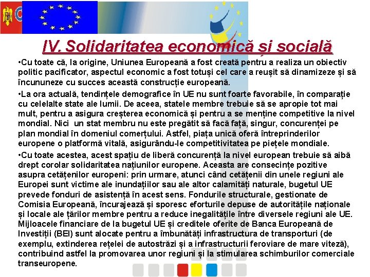 IV. Solidaritatea economică și socială • Cu toate că, la origine, Uniunea Europeană a