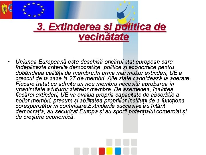 3. Extinderea și politica de vecinătate • Uniunea Europeană este deschisă oricărui stat european