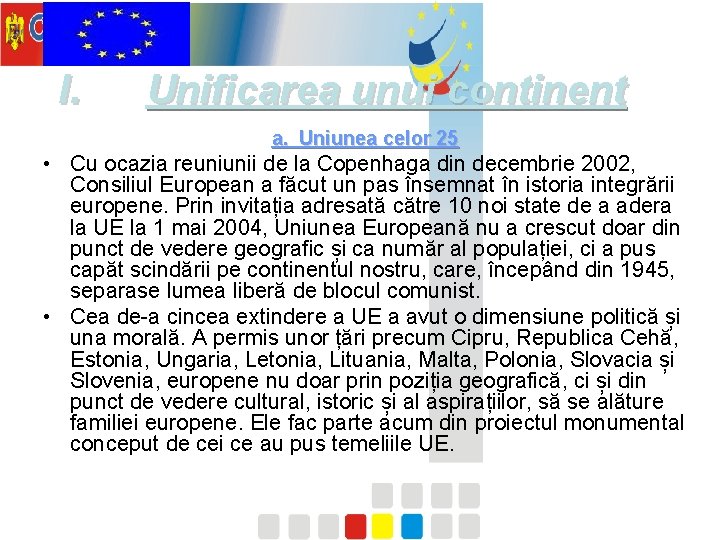 I. Unificarea unui continent a. Uniunea celor 25 • Cu ocazia reuniunii de la
