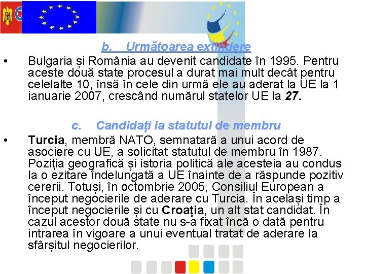  • • b. Următoarea extindere Bulgaria și România au devenit candidate în 1995.