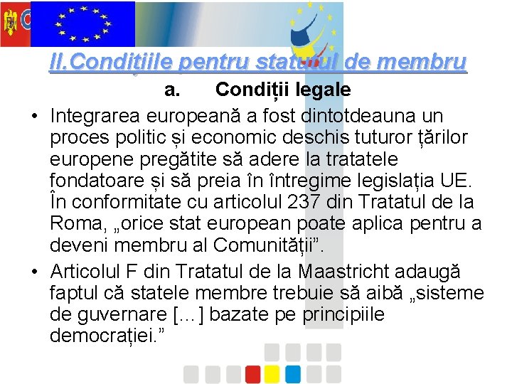 II. Condițiile pentru statutul de membru a. Condiții legale • Integrarea europeană a fost