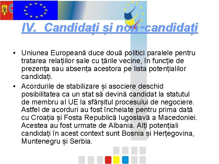 IV. Candidați și non‑candidați • Uniunea Europeană duce două politici paralele pentru tratarea relațiilor