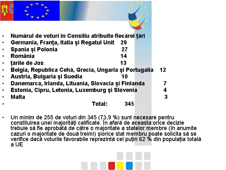  • • • Numărul de voturi în Consiliu atribuite fiecărei țări Germania, Franța,