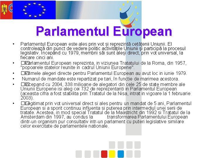 Parlamentul European • • • Parlamentul European este ales prin vot și reprezintă cetățenii