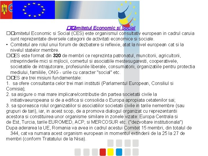 �� Comitetul Economic si Social (CES) este organismul consultativ european in cadrul caruia sunt