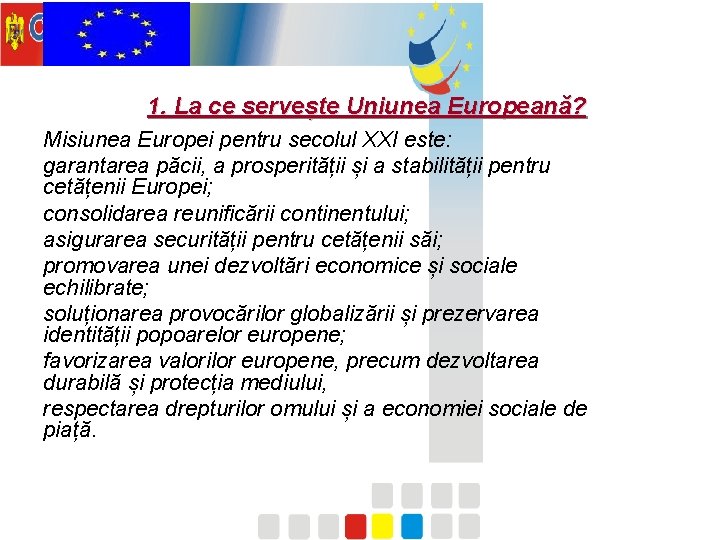 1. La ce servește Uniunea Europeană? Misiunea Europei pentru secolul XXI este: garantarea păcii,