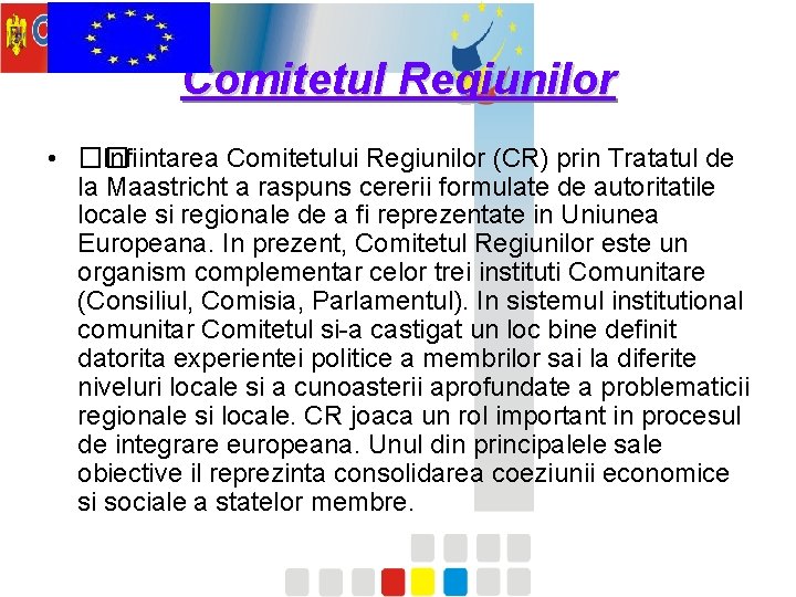Comitetul Regiunilor • �� Infiintarea Comitetului Regiunilor (CR) prin Tratatul de la Maastricht a