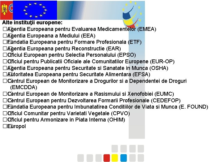 Alte instituţii europene: �� Agentia Europeana pentru Evaluarea Medicamentelor (EMEA) �� Agentia Europeana a