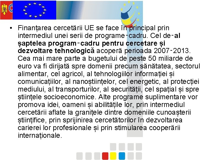  • Finanțarea cercetării UE se face în principal prin intermediul unei serii de