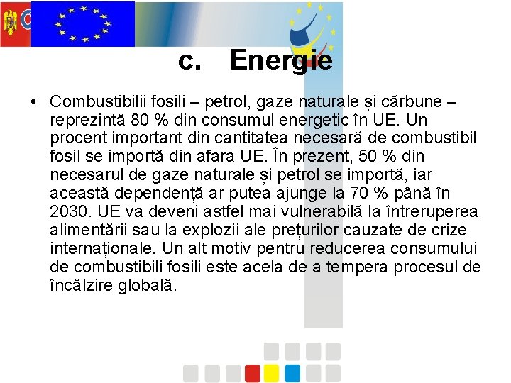 c. Energie • Combustibilii fosili – petrol, gaze naturale și cărbune – reprezintă 80