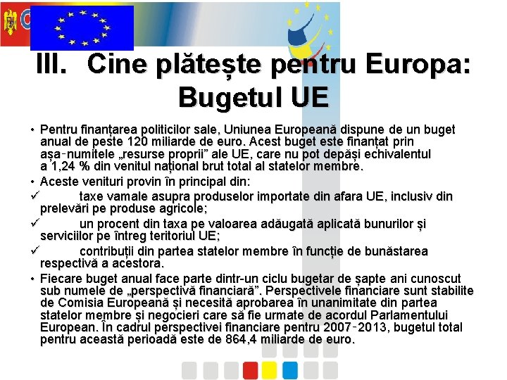 III. Cine plătește pentru Europa: Bugetul UE • Pentru finanțarea politicilor sale, Uniunea Europeană