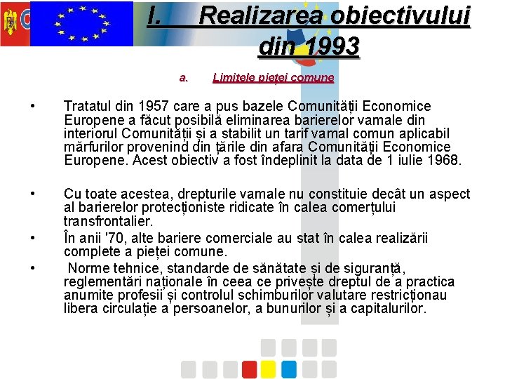 I. Realizarea obiectivului din 1993 a. Limitele pieței comune • Tratatul din 1957 care