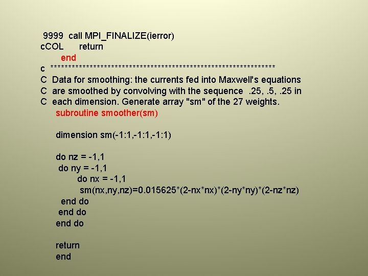 9999 call MPI_FINALIZE(ierror) c. COL return end c ******************************** C Data for smoothing: the