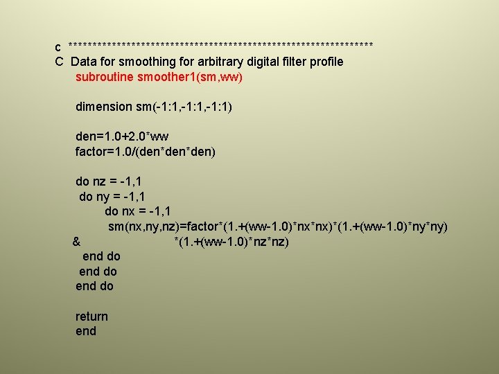 c ******************************** C Data for smoothing for arbitrary digital filter profile subroutine smoother 1(sm,