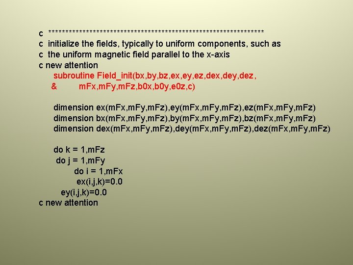 c ******************************** c initialize the fields, typically to uniform components, such as c the