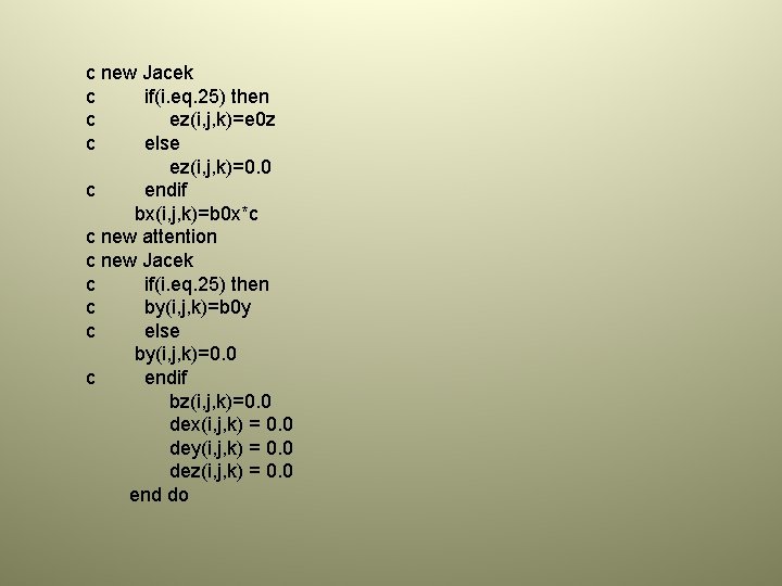 c new Jacek c if(i. eq. 25) then c ez(i, j, k)=e 0 z