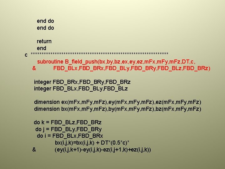 end do return end c ******************************** subroutine B_field_push(bx, by, bz, ex, ey, ez, m.