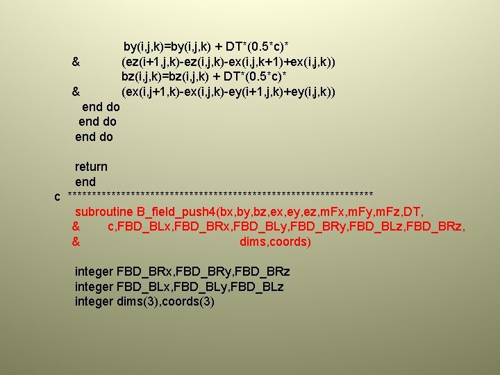 & & by(i, j, k)=by(i, j, k) + DT*(0. 5*c)* (ez(i+1, j, k)-ez(i, j,