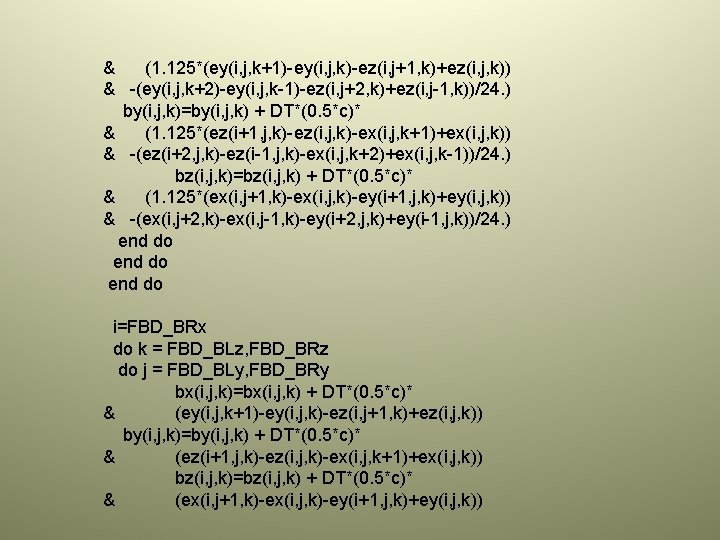 & (1. 125*(ey(i, j, k+1)-ey(i, j, k)-ez(i, j+1, k)+ez(i, j, k)) & -(ey(i, j,