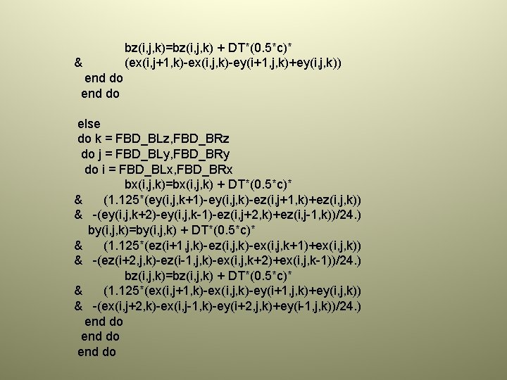 & bz(i, j, k)=bz(i, j, k) + DT*(0. 5*c)* (ex(i, j+1, k)-ex(i, j, k)-ey(i+1,