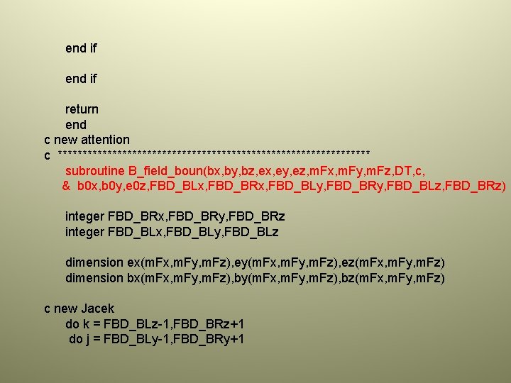 end if return end c new attention c ******************************** subroutine B_field_boun(bx, by, bz, ex,