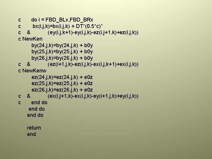 c do i = FBD_BLx, FBD_BRx c bx(i, j, k)=bx(i, j, k) + DT*(0.