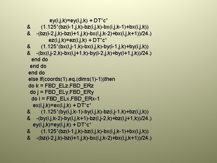 ey(i, j, k)=ey(i, j, k) + DT*c* & (1. 125*(bz(i-1, j, k)-bz(i, j, k)-bx(i,