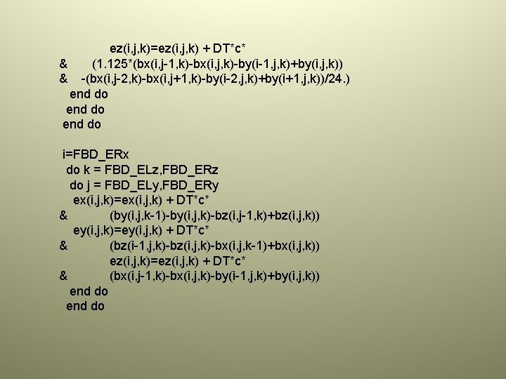 ez(i, j, k)=ez(i, j, k) + DT*c* & (1. 125*(bx(i, j-1, k)-bx(i, j, k)-by(i-1,