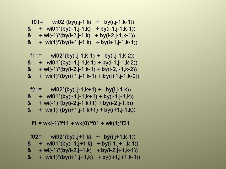 f 01= wi 02*(by(i, j-1, k) & + wi 01*(by(i-1, j-1, k) & +