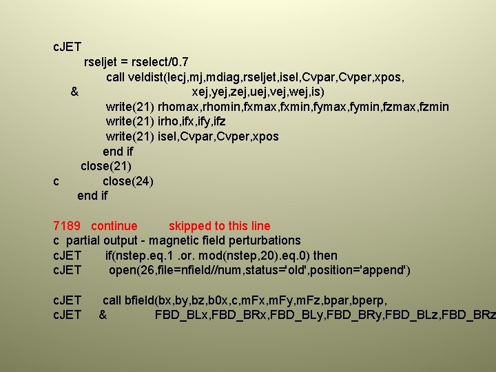 c. JET rseljet = rselect/0. 7 call veldist(lecj, mdiag, rseljet, isel, Cvpar, Cvper, xpos,