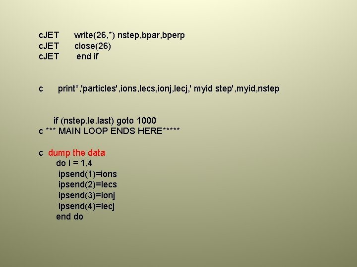 c. JET c write(26, *) nstep, bpar, bperp close(26) end if print*, 'particles', ions,