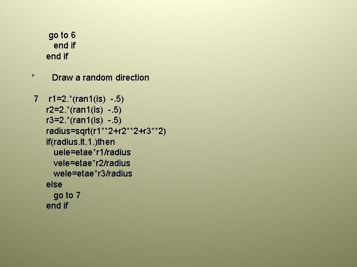 go to 6 end if * 7 Draw a random direction r 1=2. *(ran