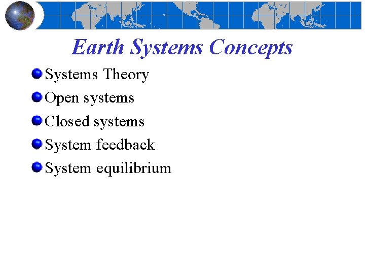 Earth Systems Concepts Systems Theory Open systems Closed systems System feedback System equilibrium 