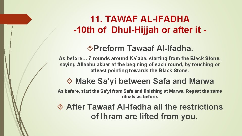 11. TAWAF AL-IFADHA -10 th of Dhul-Hijjah or after it Preform Tawaaf Al-Ifadha. As