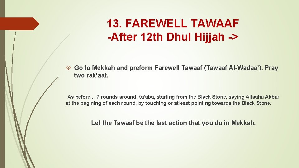 13. FAREWELL TAWAAF -After 12 th Dhul Hijjah -> Go to Mekkah and preform