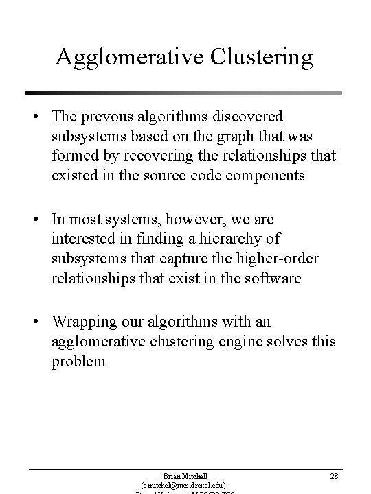 Agglomerative Clustering • The prevous algorithms discovered subsystems based on the graph that was