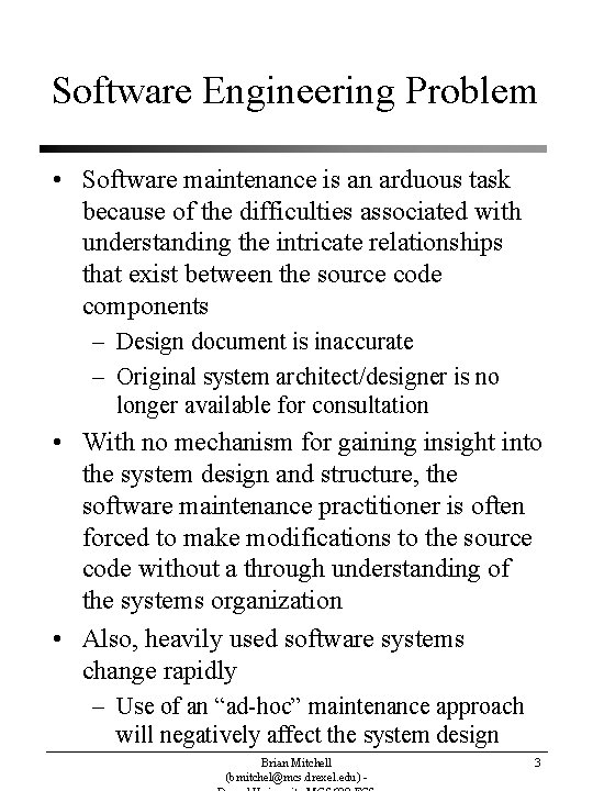 Software Engineering Problem • Software maintenance is an arduous task because of the difficulties