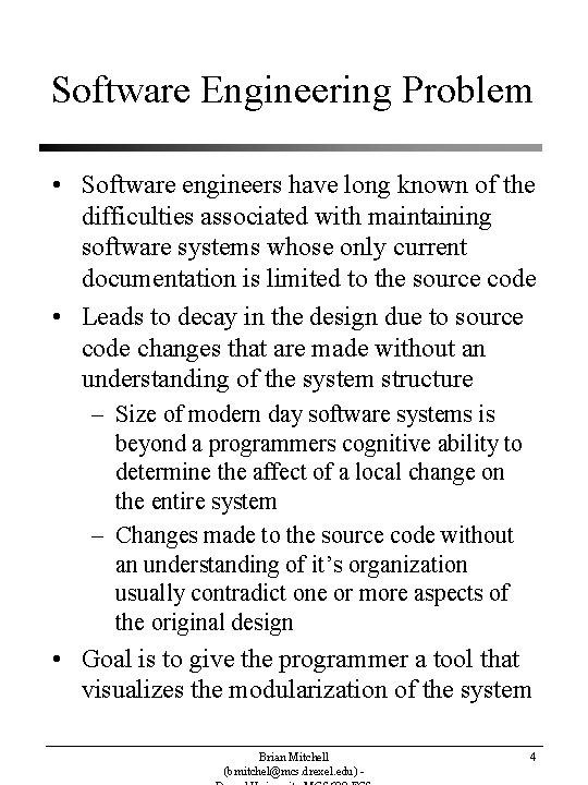 Software Engineering Problem • Software engineers have long known of the difficulties associated with