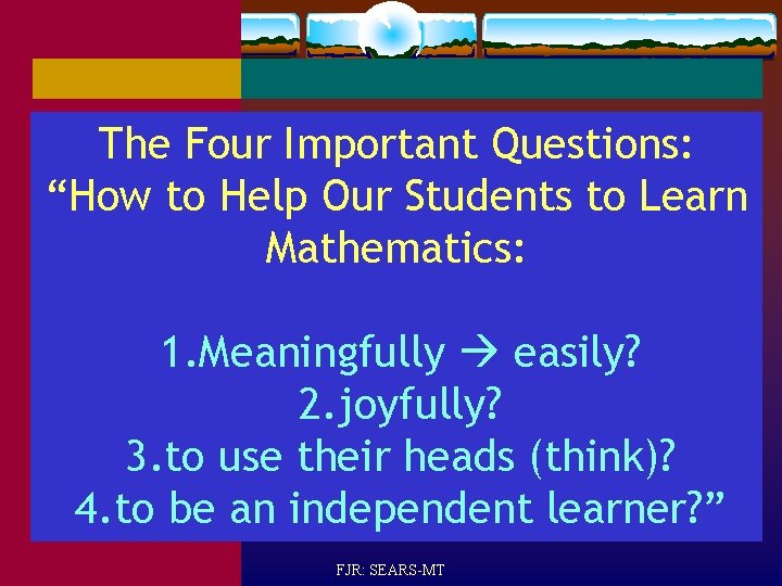 The Four Important Questions: “How to Help Our Students to Learn Mathematics: 1. Meaningfully