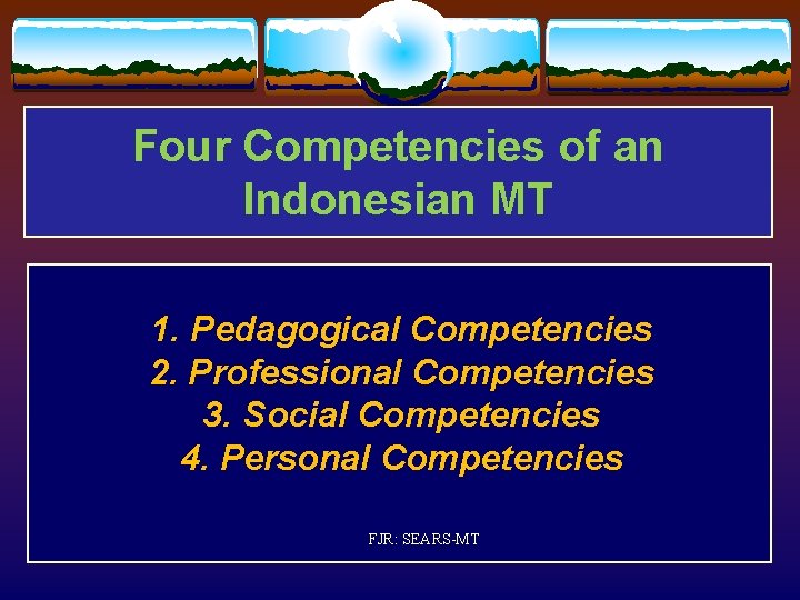 Four Competencies of an Indonesian MT 1. Pedagogical Competencies 2. Professional Competencies 3. Social