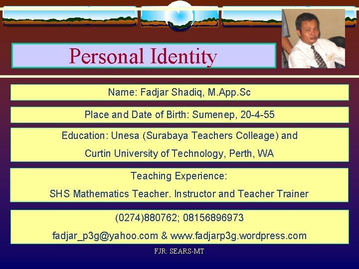 Personal Identity Name: Fadjar Shadiq, M. App. Sc Place and Date of Birth: Sumenep,