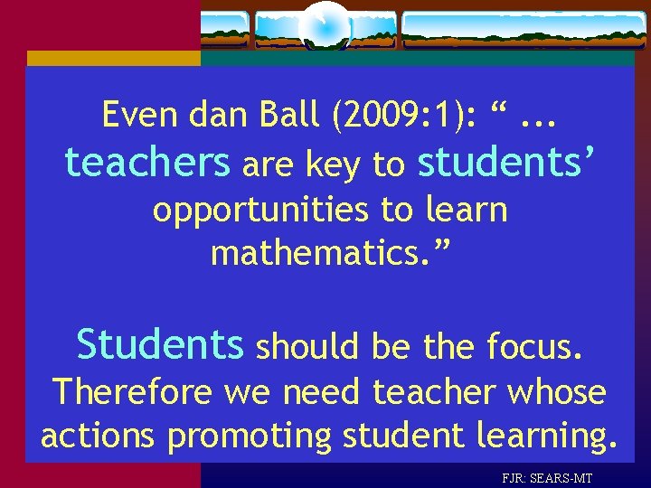 Even dan Ball (2009: 1): “. . . teachers are key to students’ opportunities