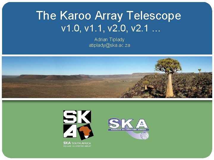 The Karoo Array Telescope v 1. 0, v 1. 1, v 2. 0, v The Karoo Array Telescope v 1. 0, v 1. 1, v 2. 0, v